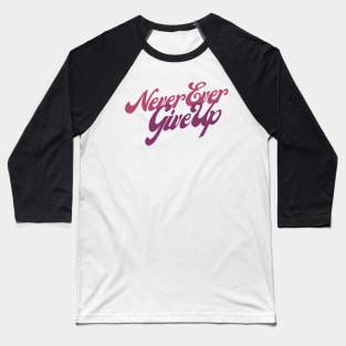 Never Ever Give Up Baseball T-Shirt